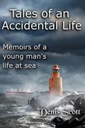 Tales of an Accidental Life: Memoirs of a Young Man's Adventures at Sea
