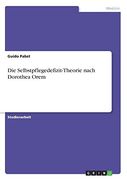Die Selbstpflegedefizit-Theorie Nach Dorothea Orem (en Alemán)