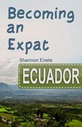 Becoming an Expat Ecuador: 2nd Edition (en Inglés)