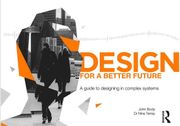 Design for a Better Future: A Guide to Designing in Complex Systems (en Inglés)