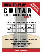 How To Play Guitar For Children Book 1: The Best Way To Learn And Play (Volume 1)