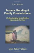 trauma, bonding & family constellations,understanding and healing injuries of the soul