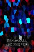 Phantasmagoria  And  Other Poems