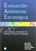 Evaluación Ambiental Estratégica: La Evaluación Ambiental de Políticas, Planes y Programas