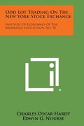Odd Lot Trading On The New York Stock Exchange: Institute Of Economics Of The Brookings Institution, No. 78 (en Inglés)