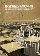 Rompiendo barreras. Geohistorias por el derecho a la ciudad en el Macrocampamento los Arenales