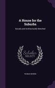 A House for the Suburbs: Socially and Architecturally Sketched (en Inglés)