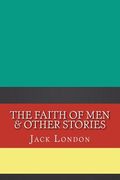 The Faith of Men & Other Stories (en Inglés)
