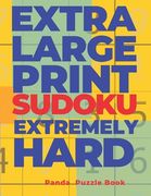 Extra Large Print Sudoku Extremely Hard: Sudoku In Very Large Print - Brain Games Book For Adults