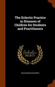 The Eclectic Practice in Diseases of Children for Students and Practitioners (en Inglés)