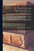 A Treatise on Trilinear Co-Ordinates, Intended Chiefly for the use of Junior Students(Legare Street pr) (en Inglés)