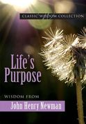 life's purpose: wisdom from john henry newman (en Inglés)