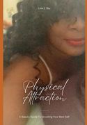 Physical Attraction: A Beauty Guide to Unveiling Your Best Self (en Inglés)