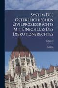 System des Österreichischen Zivilprozessrechts mit Einschluss des Exekutionsrechtes; Volume 2 (en Alemán)