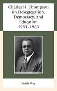 Charles H. Thompson on Desegregation, Democracy, and Education: 1953-1963 (en Inglés)