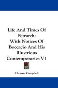 life and times of petrarch: with notices of boccacio and his illustrious contemporaries v1 (en Inglés)