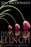 Divas Never Flinch: A Comedy of Manners (en Inglés)