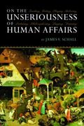 on the unseriousness of human affairs