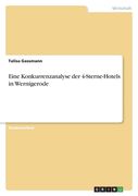 Eine Konkurrenzanalyse der 4-Sterne-Hotels in Wernigerode (en Alemán)