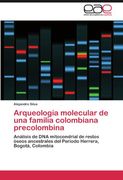 Arqueología Molecular de una Familia Colombiana Precolombina: Análisis de dna Mitocondrial de Restos Óseos Ancestrales del Periodo Herrera, Bogotá, Colombia (in Spanish)