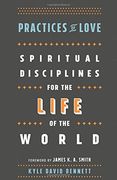 Practices of Love: Spiritual Disciplines for the Life of the World (en Inglés)