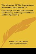 the memoirs of the conquistador bernal diaz del castillo v2: containing a true and full account of the discovery and conquest of mexico and new spain (en Inglés)