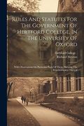 Rules and Statutes for the Government of Hertford College, in the University of Oxford: With Observations on Particular Parts of Them, Shewing the Reasonableness Thereof (en Inglés)