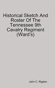 Historical Sketch and Roster of the Tennessee 9th Cavalry Regiment (Wardõs) (en Inglés)