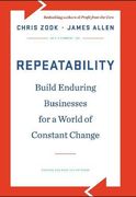Repeatability: Build Enduring Businesses for a World of Constant Change 