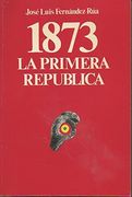 1873, la Primera RepúBlica (in Spanish)