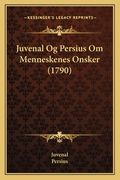 Juvenal Og Persius Om Menneskenes Onsker (1790) (en Danés)