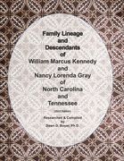 Family Lineage and Descendants of William Marcus Kennedy and Nancy Lorena Gray of North Carolina and Tennessee: 2022 Edition