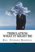 Tribulation, What it might be!: The Danger Days (en Inglés)