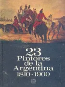 23 Pintores de la Argentina (1810-1900) (in Spanish)