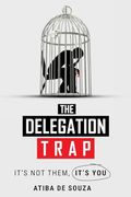 The Delegation Trap: It's not You, It's Them