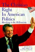 the christian right in american politics: marching to the millennium