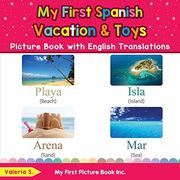 My First Spanish Vacation & Toys Picture Book With English Translations: Bilingual Early Learning & Easy Teaching Spanish Books for Kids (Teach & Learn Basic Spanish Words for Children) (en Inglés)