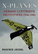 X-Planes: German Luftwaffe Prototypes 1930-1945 (en Inglés)