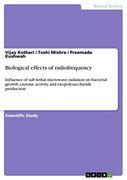 Biological Effects of Radiofrequency: Influence of sub Lethal Microwave Radiation on Bacterial Growth, Enzyme Activity, and Exopolysaccharide Production (en Inglés)
