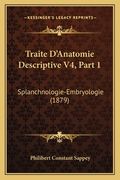 Traite D'Anatomie Descriptive V4, Part 1: Splanchnologie-Embryologie (1879) (en Francés)