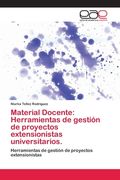 Material Docente: Herramientas de Gestión de Proyectos Extensionistas Universitarios. Herramientas de Gestión de Proyectos Extensionistas (in Spanish)
