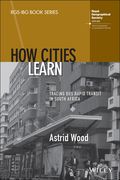 How Cities Learn: Tracing Bus Rapid Transit in South Africa (en Inglés)