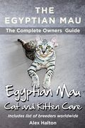 The Egyptian Mau The Complete owners Guide Egyptian Mau cats and kitten care (en Inglés)