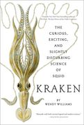 Kraken: The Curious, Exciting, and Slightly Disturbing Science of Squid (en Inglés)