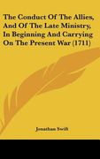 the conduct of the allies, and of the late ministry, in beginning and carrying on the present war (1711) (en Inglés)