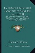 La Premier Ministre Constitutional De La Guerre: La Tour Du Pin Les Origines De L'Armee Nouvelle Sous La Constituante (1909) (en Francés)