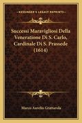 Successi Maravigliosi Della Veneratione Di S. Carlo, Cardinale Di S. Prassede (1614) (en Italiano)