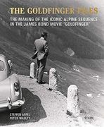 The Goldfinger Files: The Making of the Iconic Alpine Sequence in the James Bond Movie Goldfinger