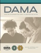 The Dama Guide to the Data Management Body of Knowledge (Dama-Dmbok) Spanish Edition: Versión en Español de la Guía Dama de los Fundamentos Para la Gestión de Datos (Dama-Dmbok)