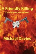 A Friendly Killing: A Story of Deceit and Betrayal de Michael Davies(Createspace)